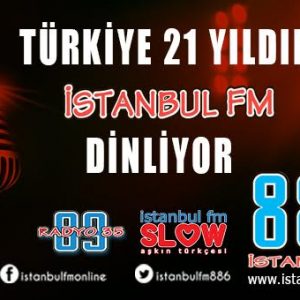 TÜRKİYE 21 YILDIR İSTANBUL FM DİNLİYOR