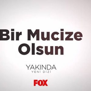 Fox TV’de ekrana gelecek olan yeni dizi Bir Mucize Olsun’dan