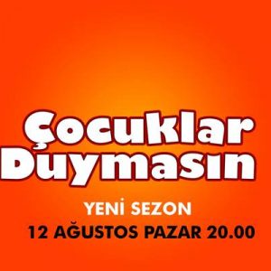 Çocuklar Duymasın yeni sezon ilk bölümü ile 12 Ağustos pazar