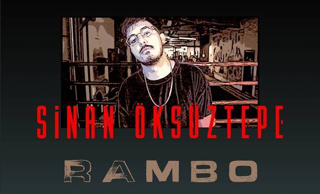 Sinan Öksüztepe, Rambo şarkısının hikayesinin ’’Hayatım bir savaşsa ben Rambo