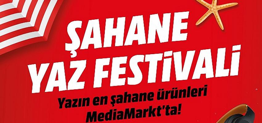 MediaMarkt, “Şahane Yaz Festivali” kampanyasını başlattı. 25 Temmuz’a kadar devam